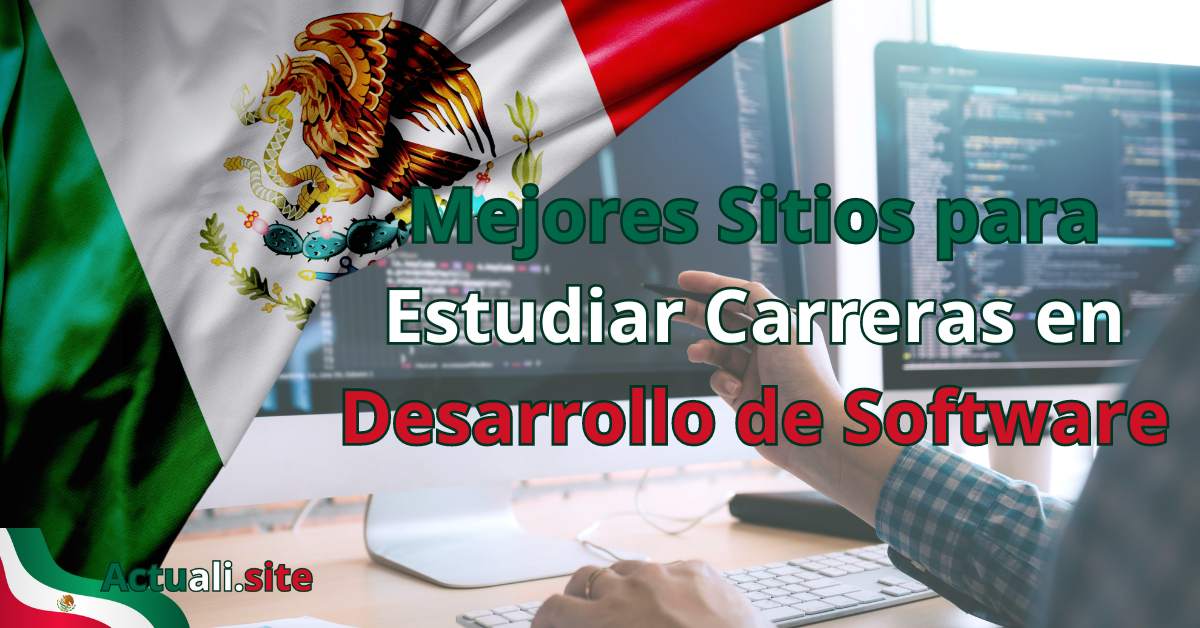 Persona trabajando frente a una computadora con código en pantalla, junto a la bandera de México y el texto "Mejores Sitios para Estudiar Carreras en Desarrollo de Software".