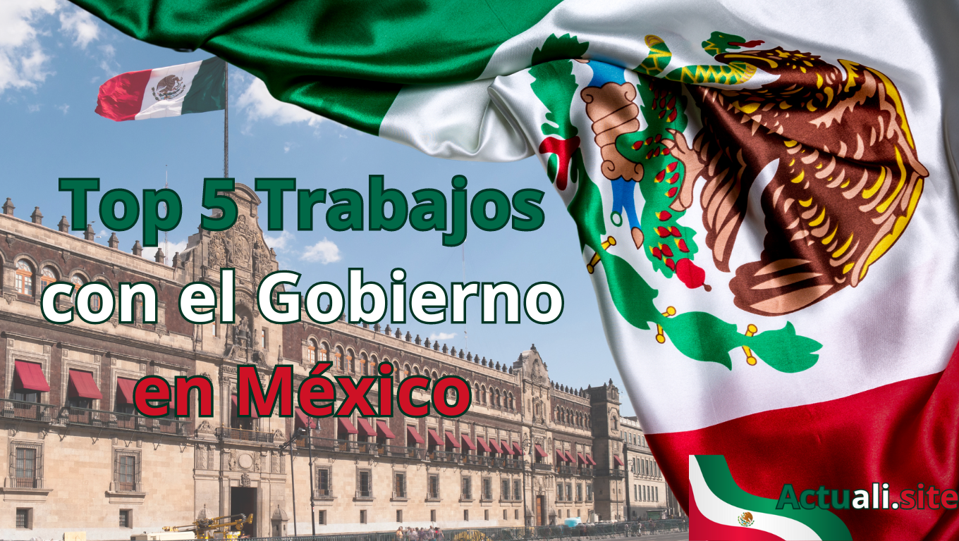 Bandera de México ondeando frente al Palacio Nacional en la Ciudad de México, con el texto "Top 5 Trabajos con el Gobierno en México".